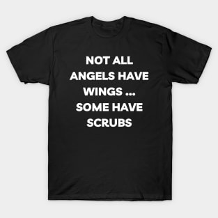 Not all angels have wings some have scrubs T-Shirt